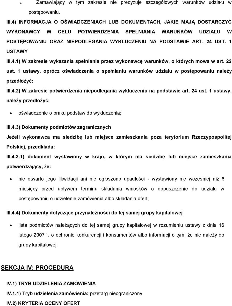 1 ustawy, prócz świadczenia spełnianiu warunków udziału w pstępwaniu należy przedłżyć: III.4.2) W zakresie ptwierdzenia niepdlegania wykluczeniu na pdstawie art. 24 ust.