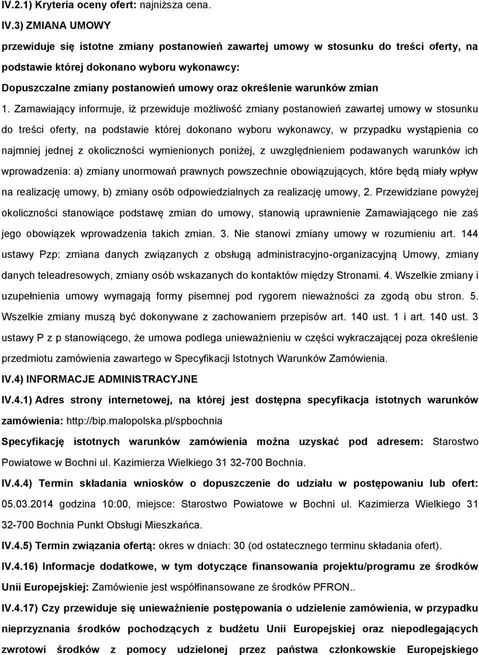 1. Zamawiający infrmuje, iż przewiduje mżliwść zmiany pstanwień zawartej umwy w stsunku d treści ferty, na pdstawie której dknan wybru wyknawcy, w przypadku wystąpienia c najmniej jednej z klicznści