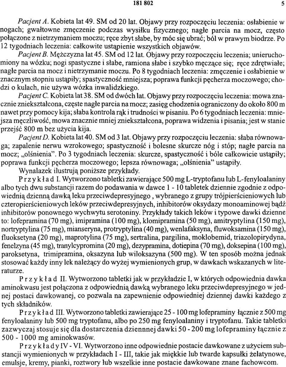 ból w prawym biodrze. Po 12 tygodniach leczenia: całkowite ustąpienie wszystkich objawów. Pacjent B. Mężczyzna lat 45. SM od 12 lat.