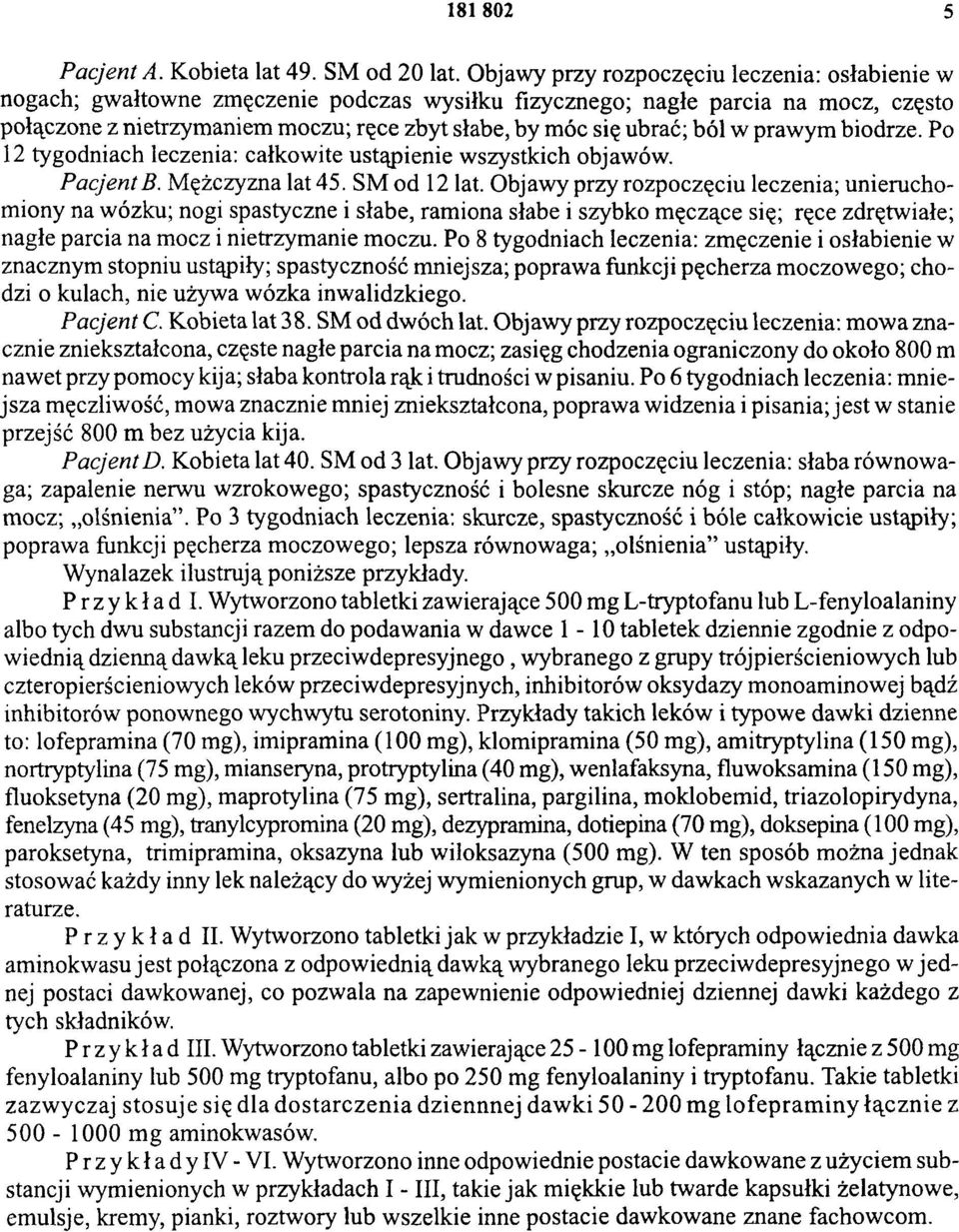 ból w prawym biodrze. Po 12 tygodniach leczenia: całkowite ustąpienie wszystkich objawów. Pacjent B. Mężczyzna lat 45. SM od 12 lat.