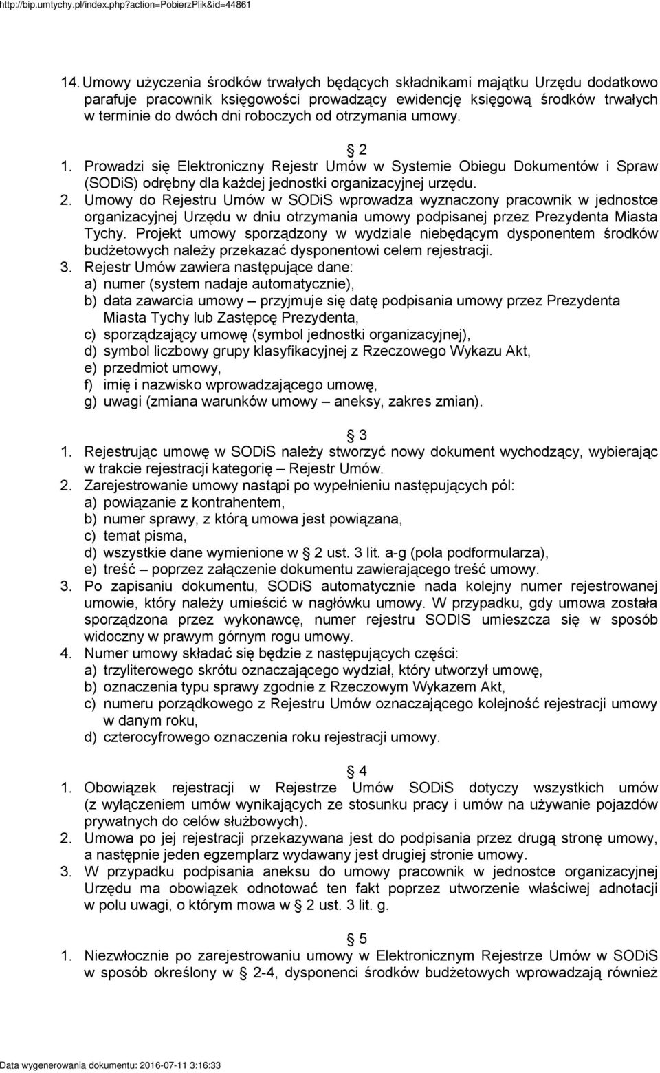 Projekt umowy sporządzony w wydziale niebędącym dysponentem środków budżetowych należy przekazać dysponentowi celem rejestracji. 3.