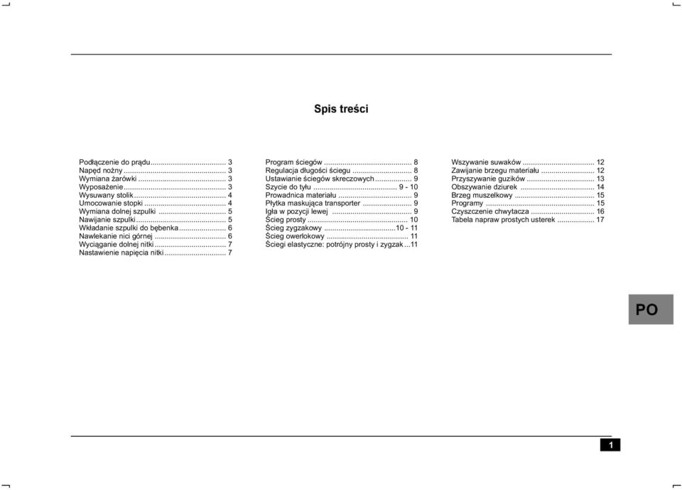 .. 8 Ustawianie œciegów skreczowych... 9 Szycie do ty³u... 9-10 Prowadnica materia³u... 9 P³ytka maskuj¹ca transporter... 9 Ig³a w pozycji lewej... 9 Œcieg prosty... 10 Œcieg zygzakowy.