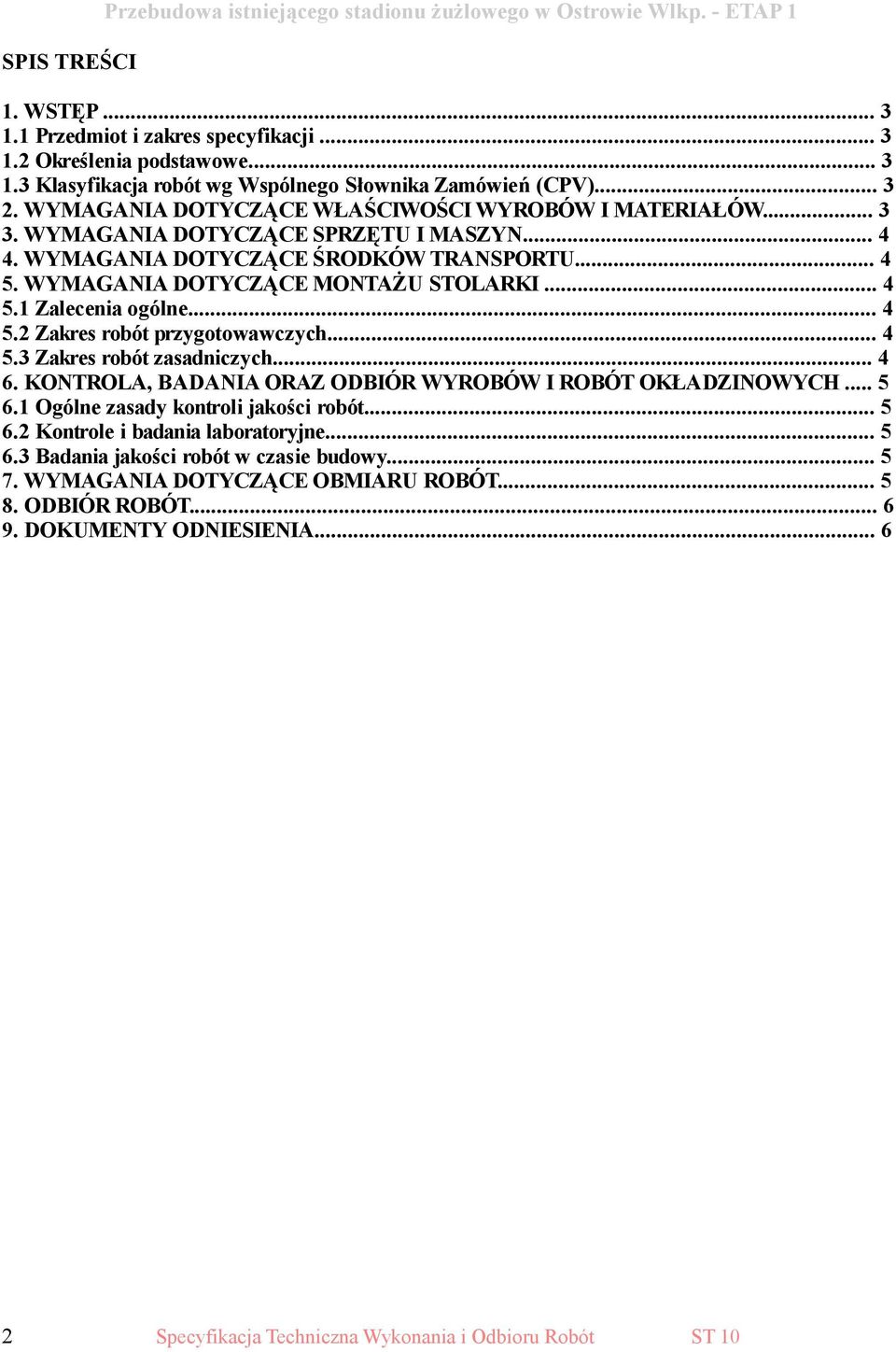.. 4 5.1 Zalecenia ogólne... 4 5.2 Zakres robót przygotowawczych... 4 5.3 Zakres robót zasadniczych... 4 6. KONTROLA, BADANIA ORAZ ODBIÓR WYROBÓW I ROBÓT OKŁADZINOWYCH... 5 6.