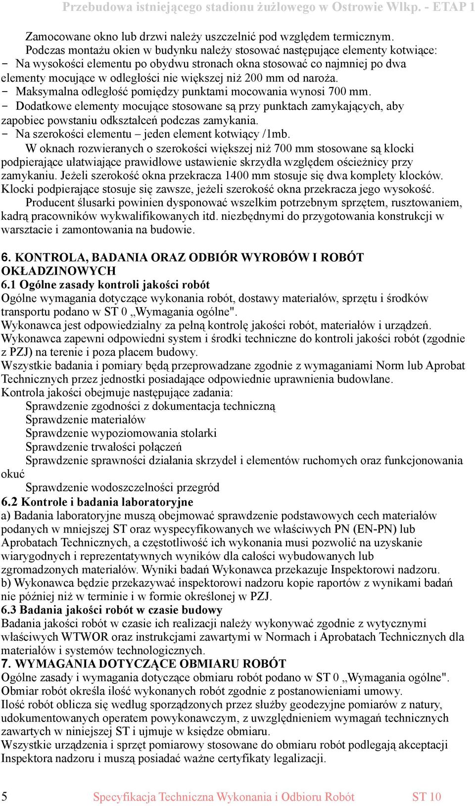niż 200 mm od naroża. - Maksymalna odległość pomiędzy punktami mocowania wynosi 700 mm.