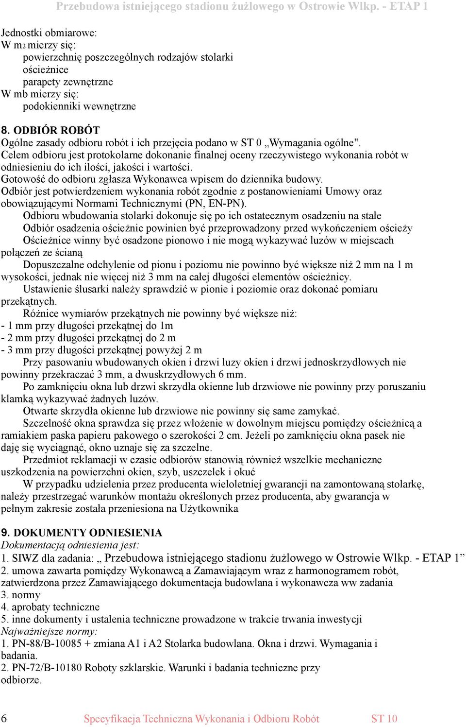Celem odbioru jest protokolarne dokonanie finalnej oceny rzeczywistego wykonania robót w odniesieniu do ich ilości, jakości i wartości.