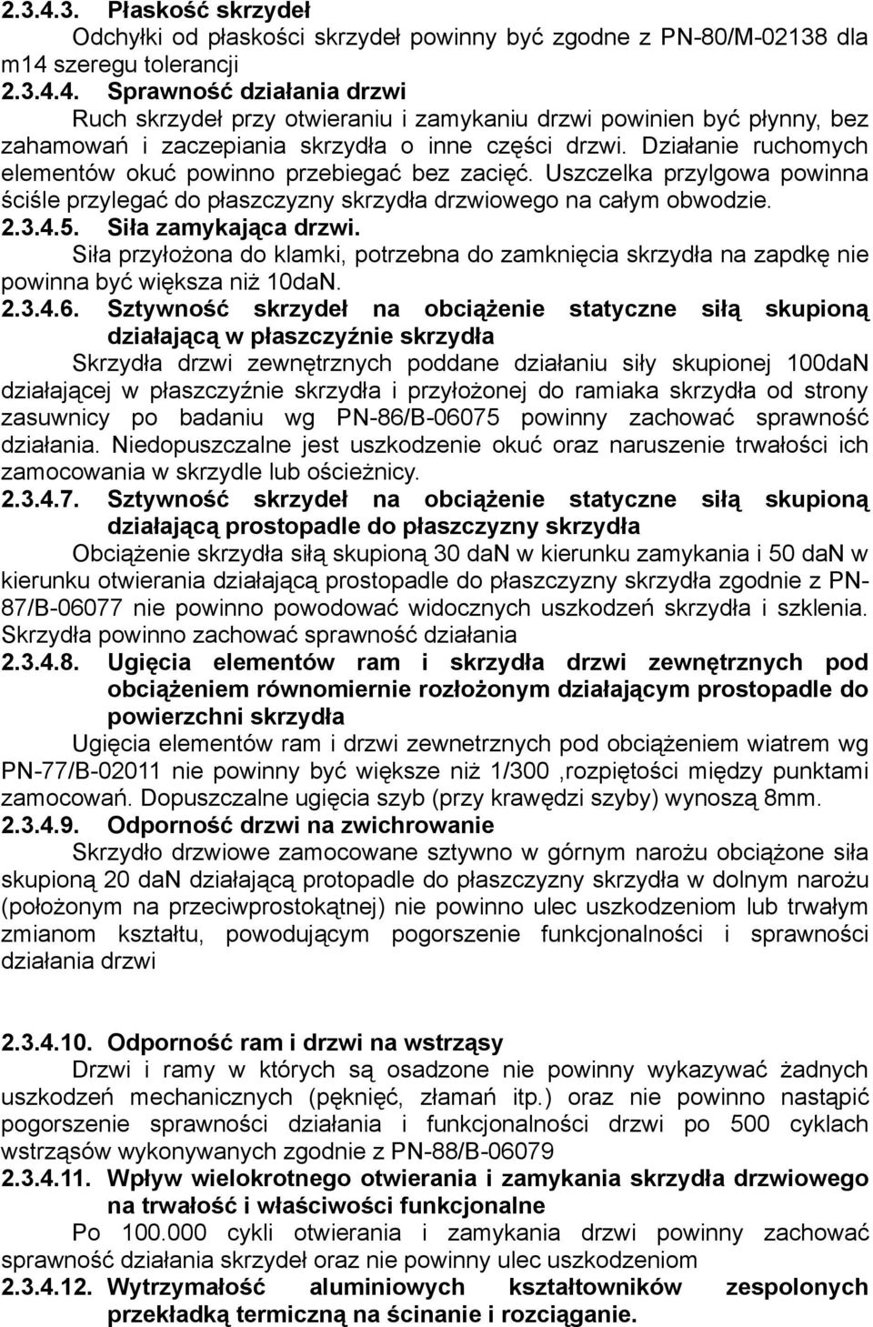 Siła przyłożona do klamki, potrzebna do zamknięcia skrzydła na zapdkę nie powinna być większa niż 10daN. 2.3.4.6.