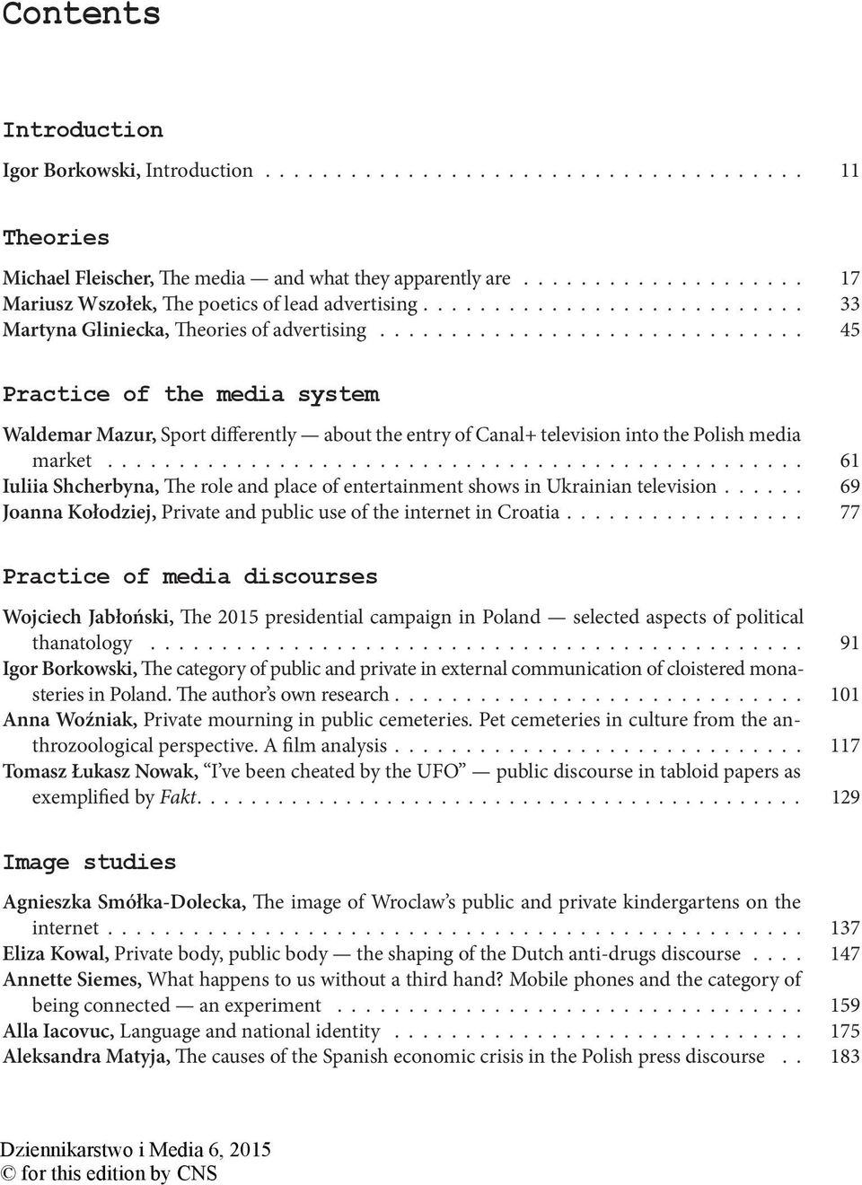 ............................. 45 Practice of the media system Waldemar Mazur, Sport differently about the entry of Canal+ television into the Polish media market.