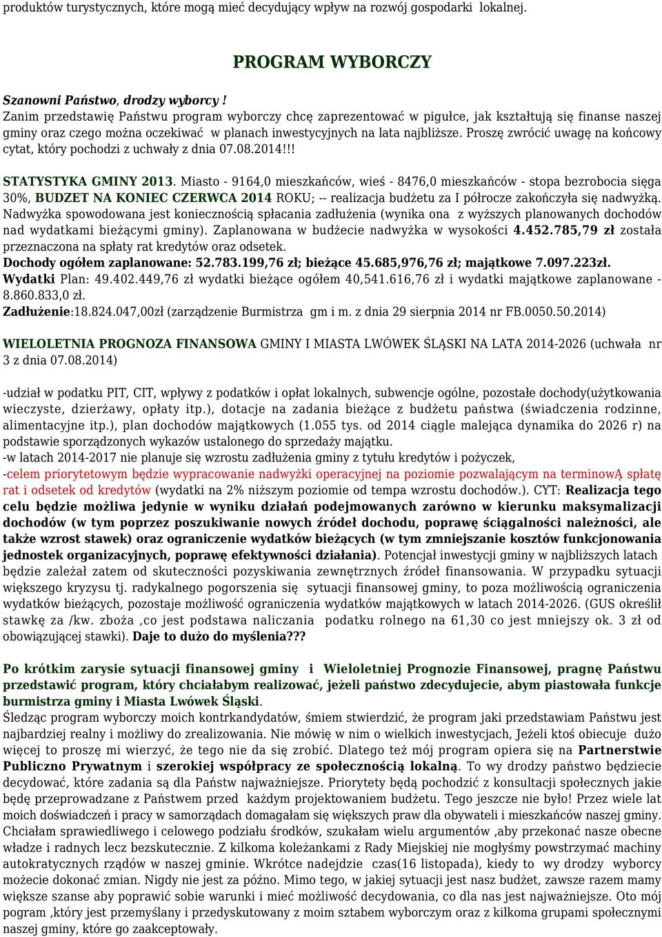 Proszę zwrócić uwagę na końcowy cytat, który pochodzi z uchwały z dnia 07.08.2014!!! STATYSTYKA GMINY 2013.