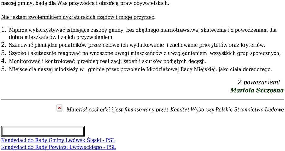 Szanować pieniądze podatników przez celowe ich wydatkowanie i zachowanie priorytetów oraz kryteriów.