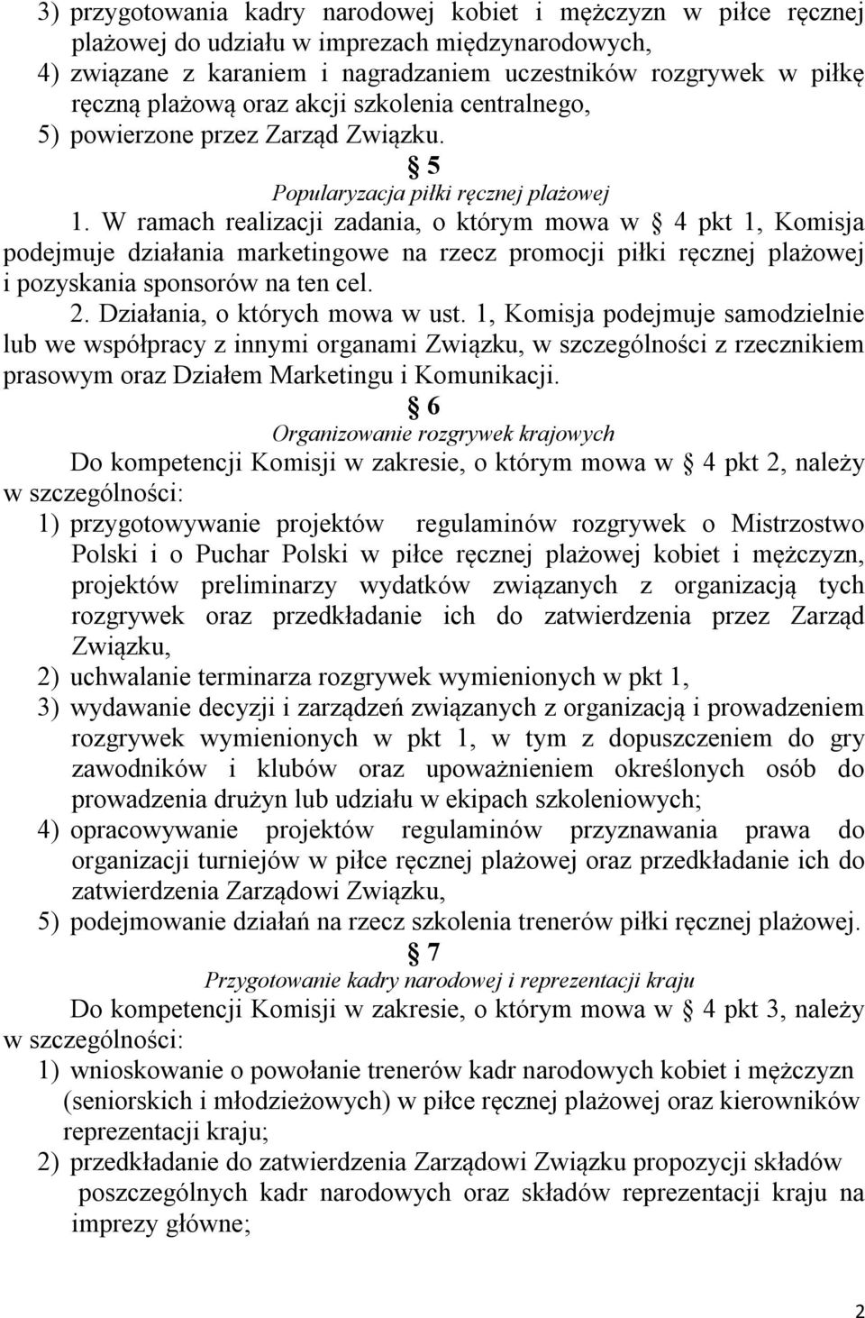 W ramach realizacji zadania, o którym mowa w 4 pkt 1, Komisja podejmuje działania marketingowe na rzecz promocji piłki ręcznej plażowej i pozyskania sponsorów na ten cel. 2.