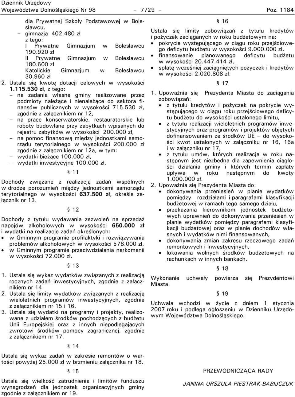 530 zł, zgodnie z załącznikiem nr 12, na prace konserwatorskie, restauratorskie lub roboty budowlane przy zabytkach wpisanych do rejestru zabytków w wysokości 200.