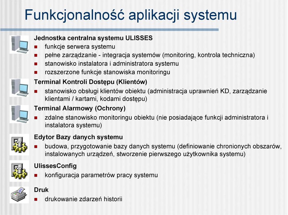 kartami, kodami dostępu) Terminal Alarmowy (Ochrony) zdalne stanowisko monitoringu obiektu (nie posiadające funkcji administratora i instalatora systemu) Edytor Bazy danych systemu budowa,