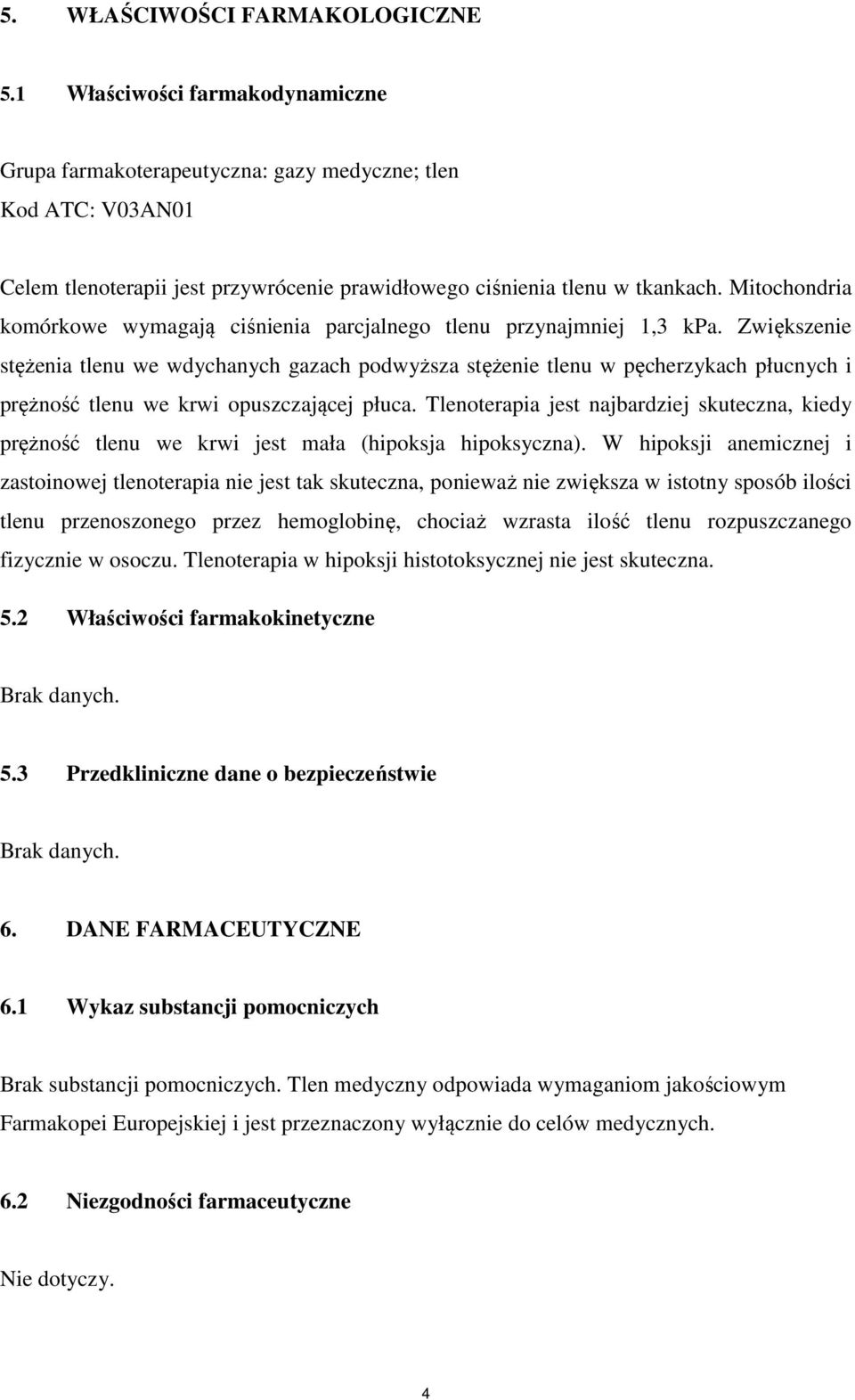 Mitochondria komórkowe wymagają ciśnienia parcjalnego tlenu przynajmniej 1,3 kpa.