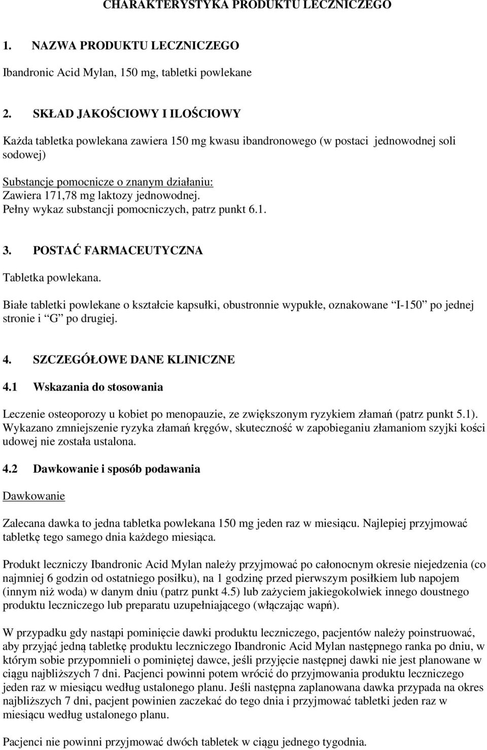 jednowodnej. Pełny wykaz substancji pomocniczych, patrz punkt 6.1. 3. POSTAĆ FARMACEUTYCZNA Tabletka powlekana.