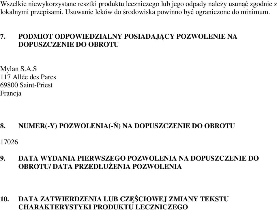 PODMIOT ODPOWIEDZIALNY POSIADAJĄCY POZWOLENIE NA DOPUSZCZENIE DO OBROTU Mylan S.A.S 117 Allée des Parcs 69800 Saint-Priest Francja 8.