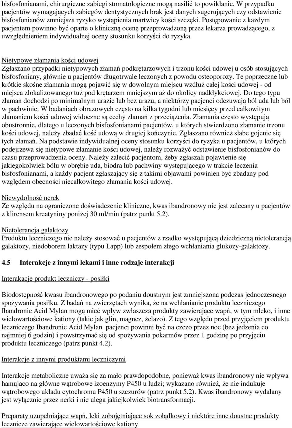 Postępowanie z każdym pacjentem powinno być oparte o kliniczną ocenę przeprowadzoną przez lekarza prowadzącego, z uwzględnieniem indywidualnej oceny stosunku korzyści do ryzyka.