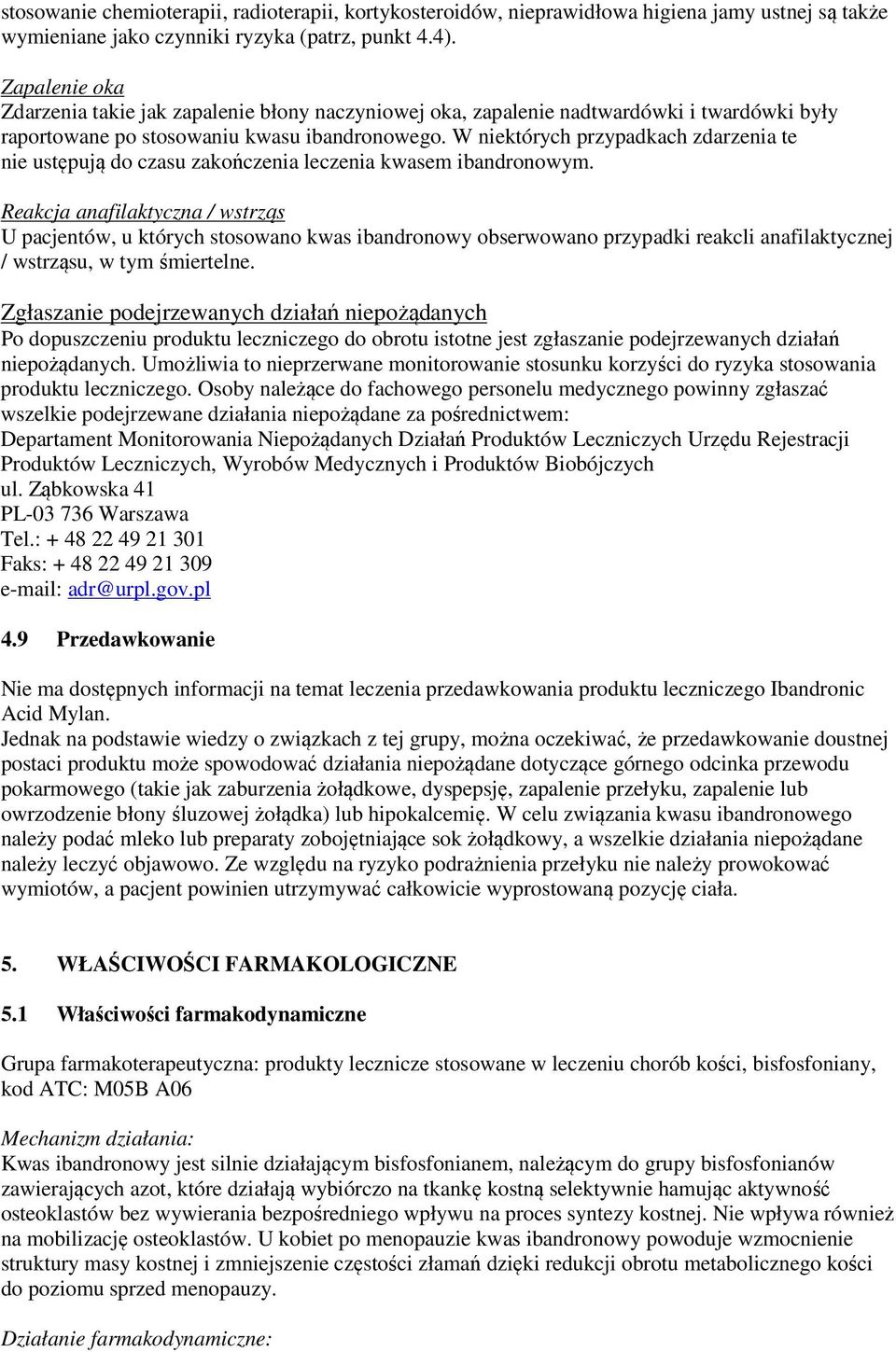 W niektórych przypadkach zdarzenia te nie ustępują do czasu zakończenia leczenia kwasem ibandronowym.