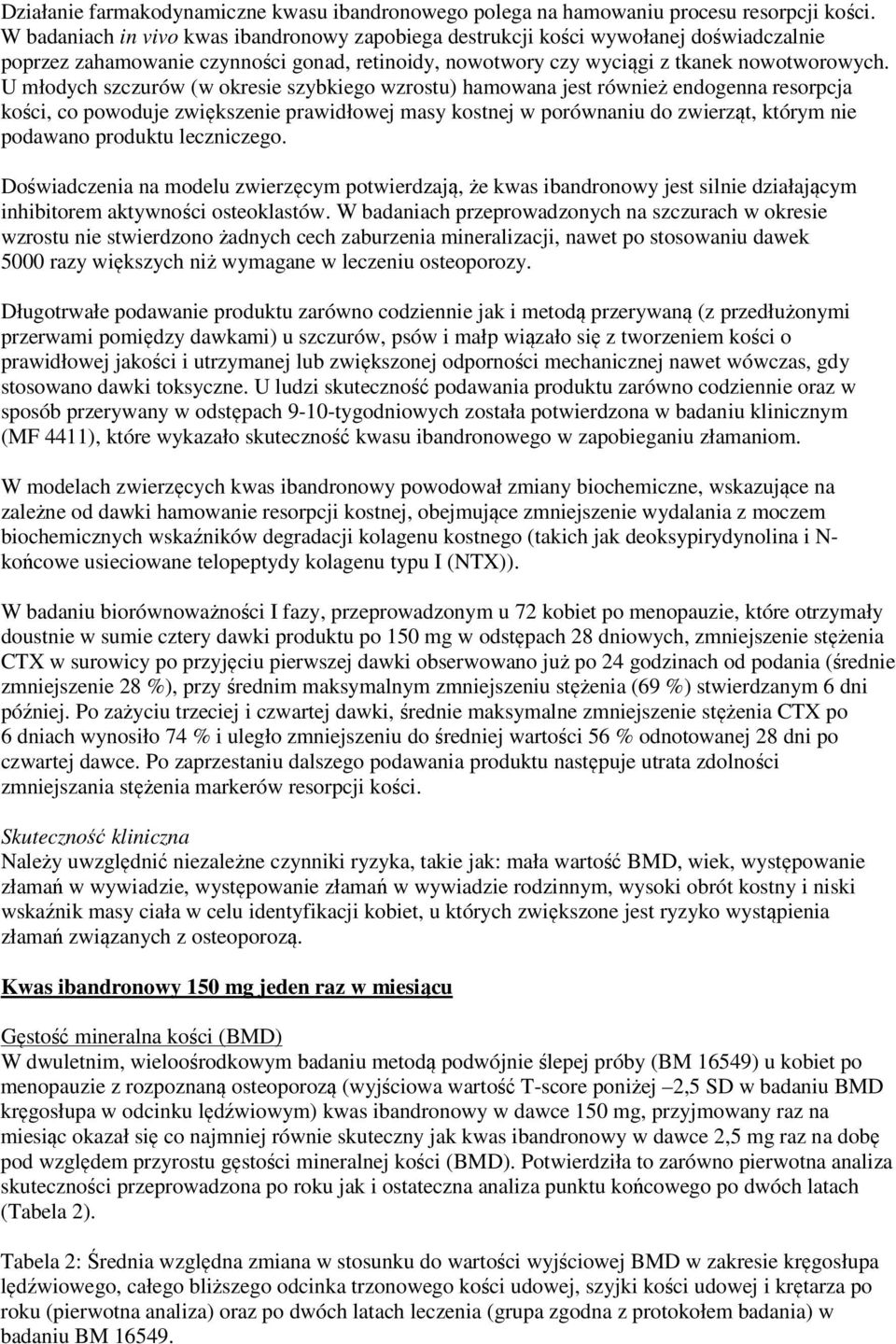 U młodych szczurów (w okresie szybkiego wzrostu) hamowana jest również endogenna resorpcja kości, co powoduje zwiększenie prawidłowej masy kostnej w porównaniu do zwierząt, którym nie podawano