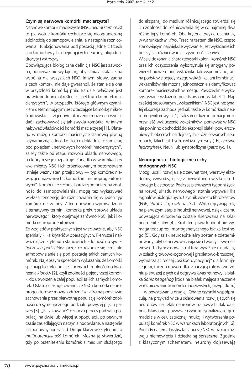 trzech linii komórkowych, obejmujących neurony, oligodendrocyty i astrocyty.