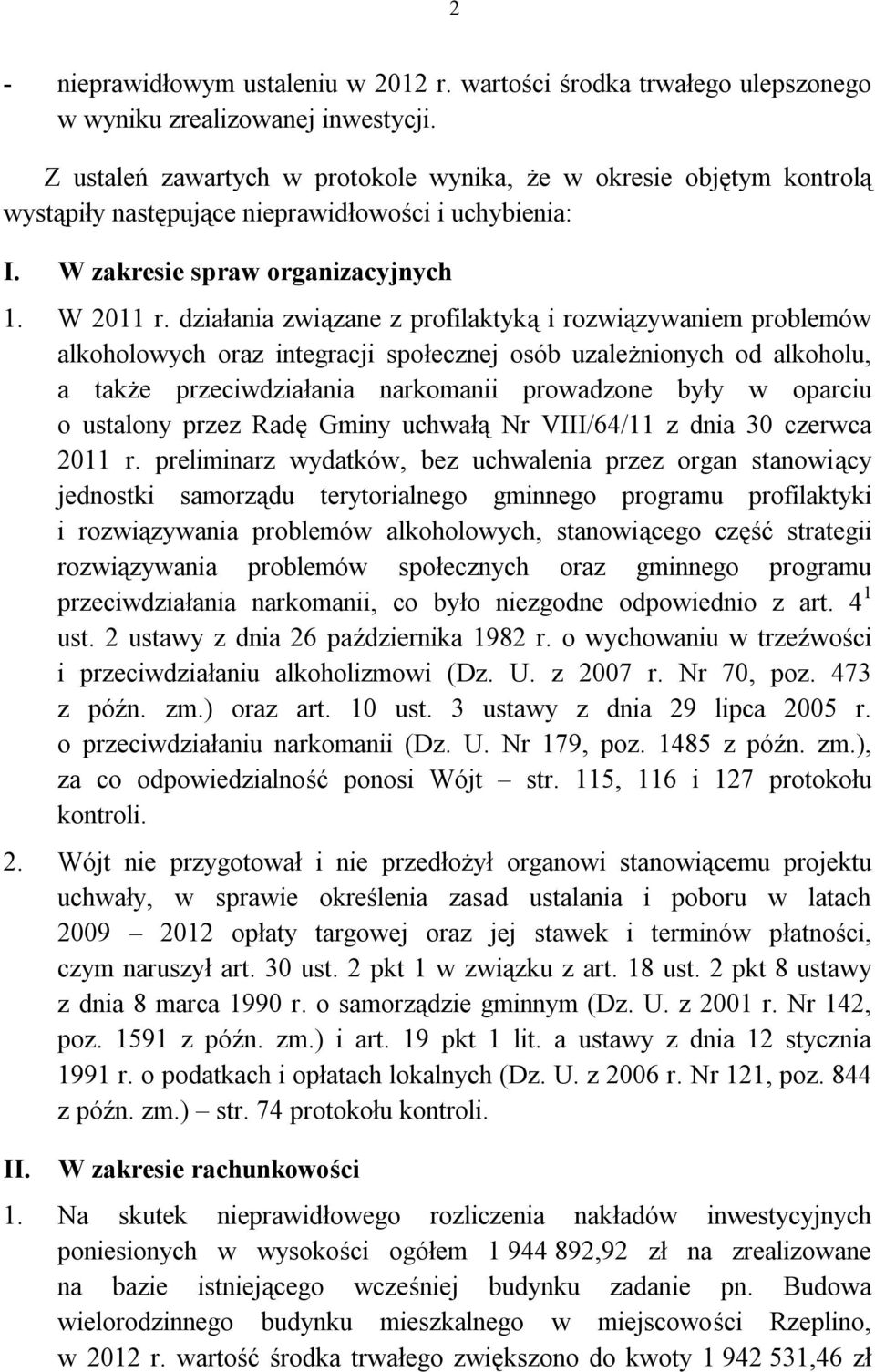 działania związane z profilaktyką i rozwiązywaniem problemów alkoholowych oraz integracji społecznej osób uzależnionych od alkoholu, a także przeciwdziałania narkomanii prowadzone były w oparciu o
