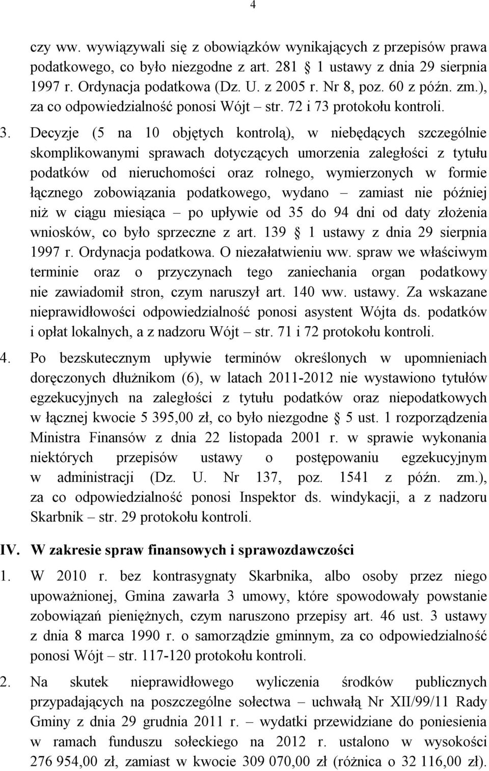 Decyzje (5 na 10 objętych kontrolą), w niebędących szczególnie skomplikowanymi sprawach dotyczących umorzenia zaległości z tytułu podatków od nieruchomości oraz rolnego, wymierzonych w formie