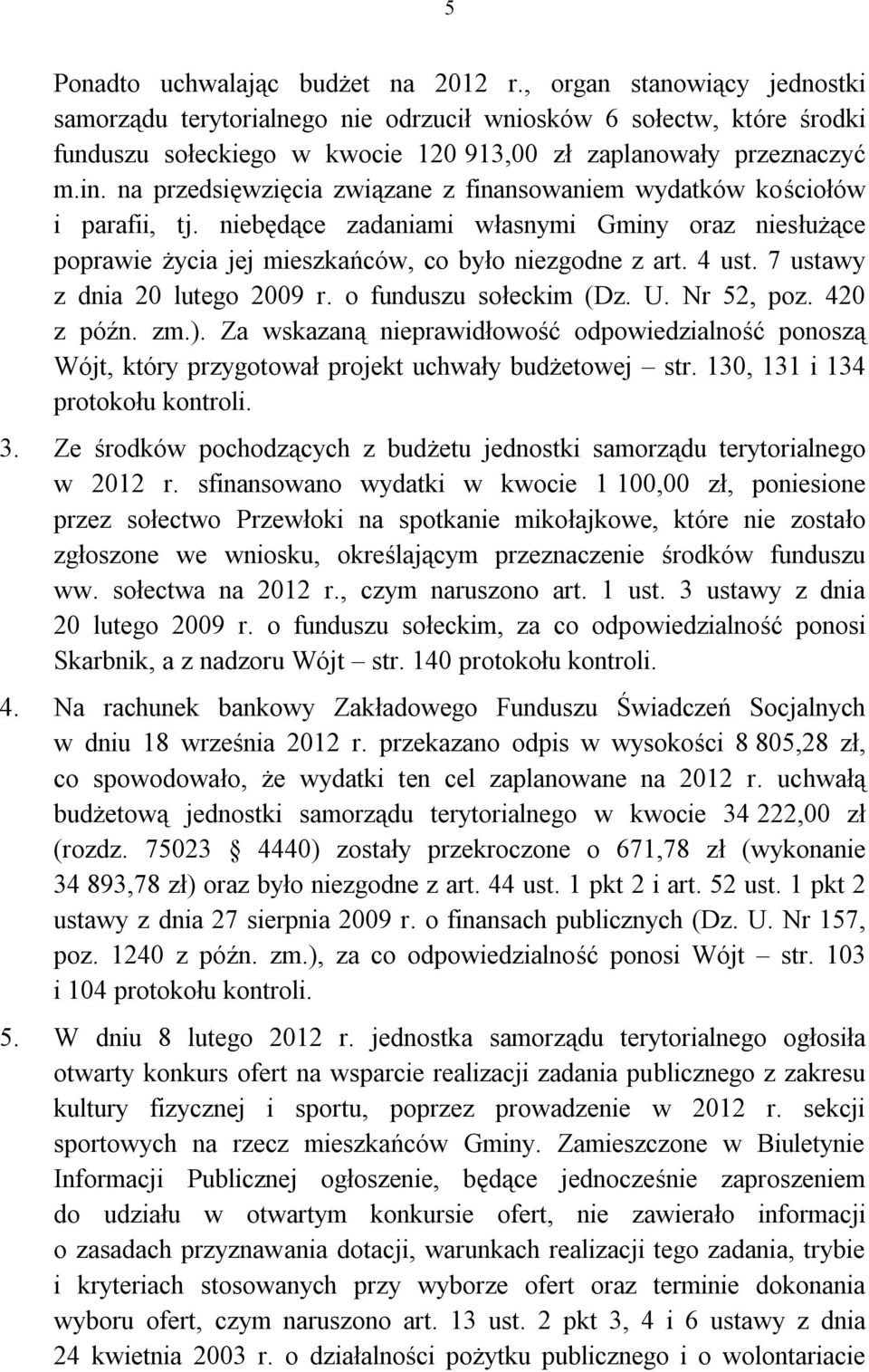 na przedsięwzięcia związane z finansowaniem wydatków kościołów i parafii, tj. niebędące zadaniami własnymi Gminy oraz niesłużące poprawie życia jej mieszkańców, co było niezgodne z art. 4 ust.