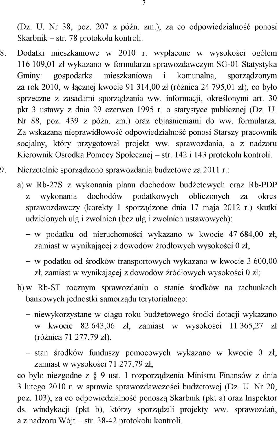 (różnica 24 795,01 zł), co było sprzeczne z zasadami sporządzania ww. informacji, określonymi art. 30 pkt 3 ustawy z dnia 29 czerwca 1995 r. o statystyce publicznej (Dz. U. Nr 88, poz. 439 z późn. zm.