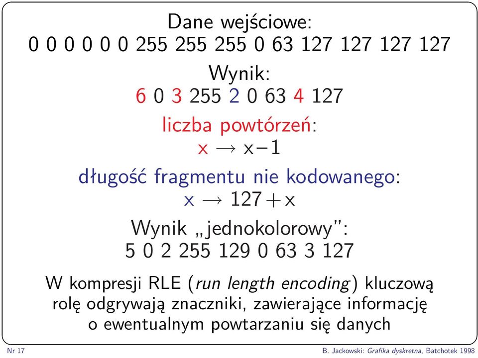 0 63 3 127 W kompresji RLE (run length encoding) kluczową rolę odgrywają znaczniki, zawierające