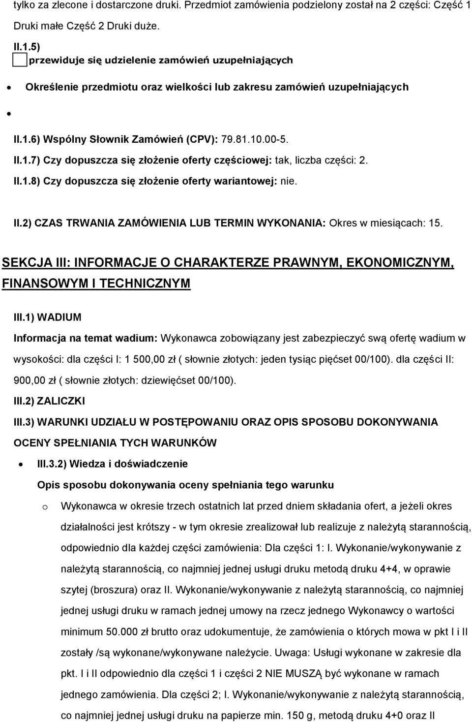81.10.00-5. II.1.7) Czy dopuszcza się złożenie oferty częściowej: tak, liczba części: 2. II.1.8) Czy dopuszcza się złożenie oferty wariantowej: nie. II.2) CZAS TRWANIA ZAMÓWIENIA LUB TERMIN WYKONANIA: Okres w miesiącach: 15.