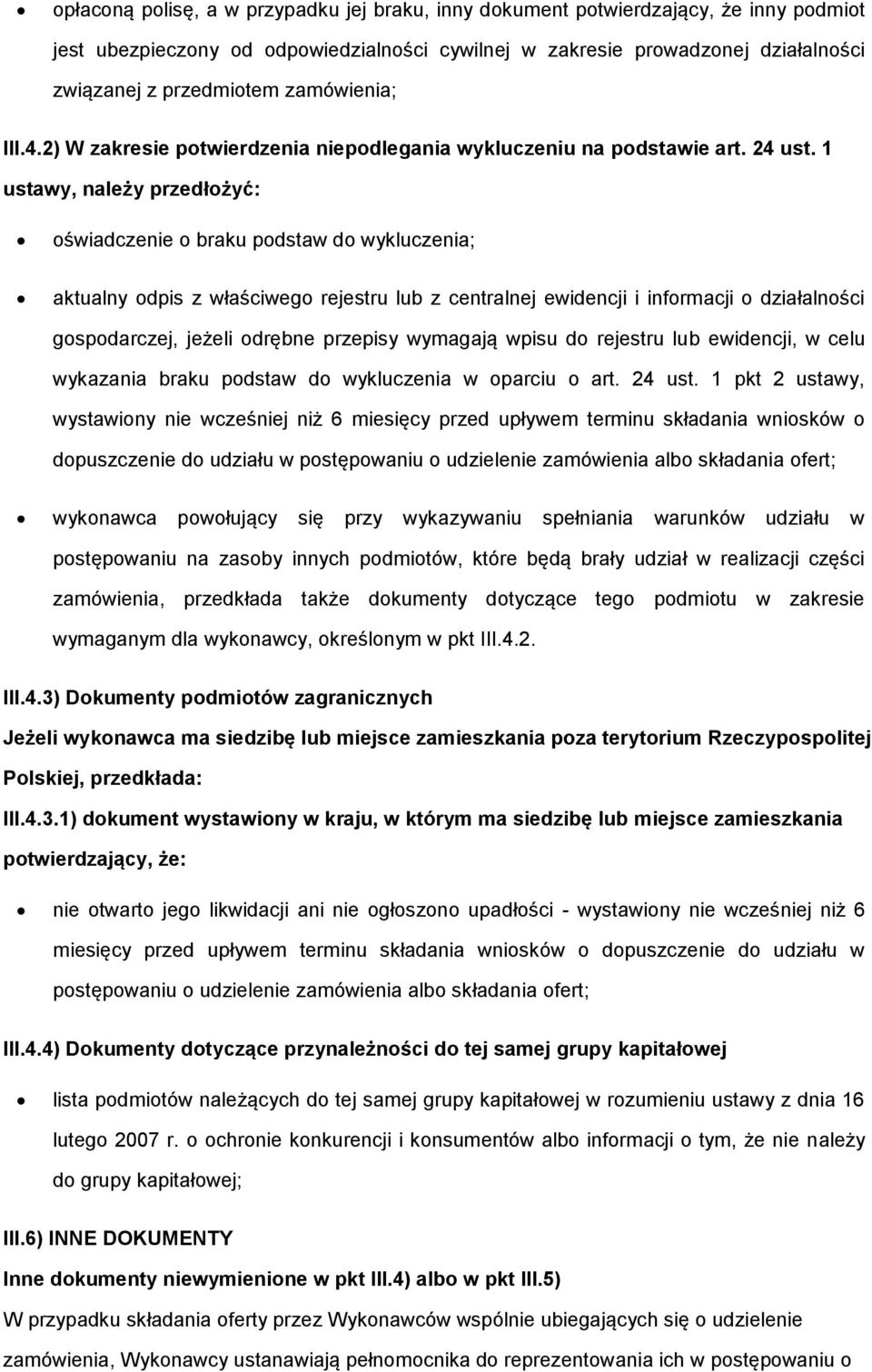 1 ustawy, należy przedłożyć: oświadczenie o braku podstaw do wykluczenia; aktualny odpis z właściwego rejestru lub z centralnej ewidencji i informacji o działalności gospodarczej, jeżeli odrębne