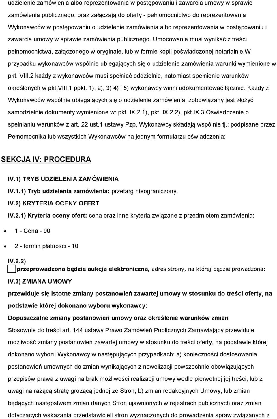 Umocowanie musi wynikać z treści pełnomocnictwa, załączonego w oryginale, lub w formie kopii poświadczonej notarialnie.