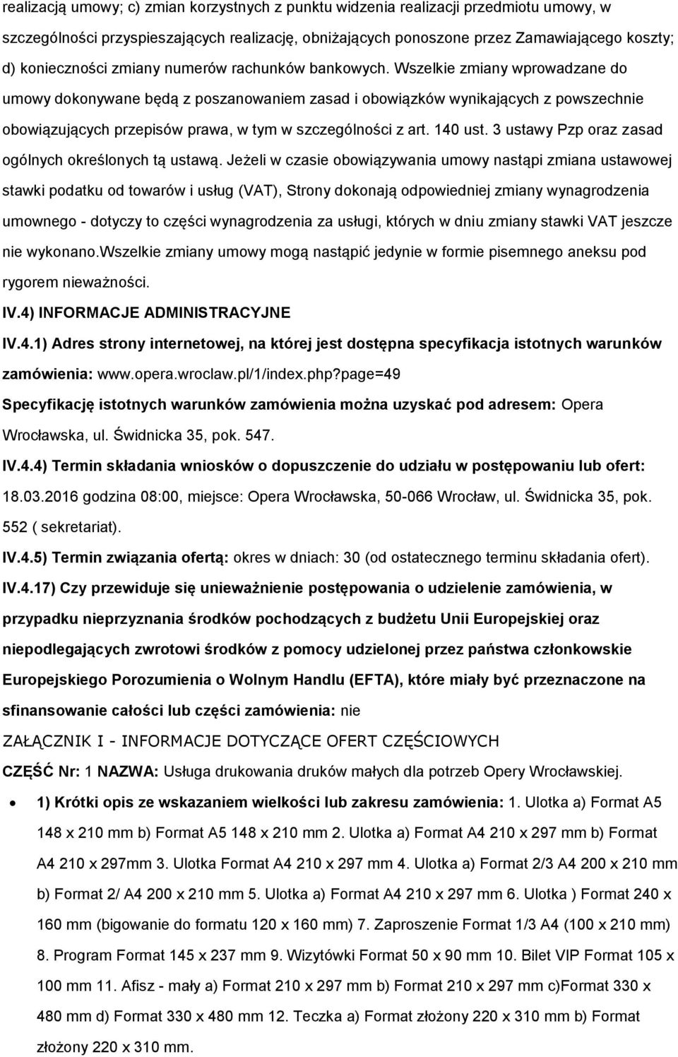 Wszelkie zmiany wprowadzane do umowy dokonywane będą z poszanowaniem zasad i obowiązków wynikających z powszechnie obowiązujących przepisów prawa, w tym w szczególności z art. 140 ust.