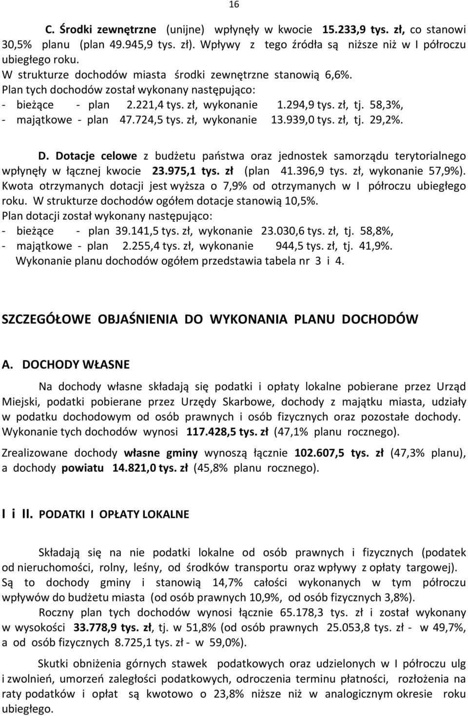 58,3%, - majątkowe - plan 47.724,5 tys. zł, wykonanie 13.939,0 tys. zł, tj. 29,2%. D. Dotacje celowe z budżetu państwa oraz jednostek samorządu terytorialnego wpłynęły w łącznej kwocie 23.975,1 tys.