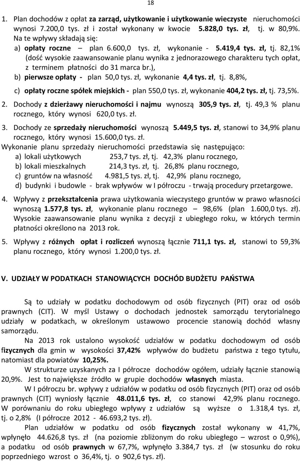 82,1% (dość wysokie zaawansowanie planu wynika z jednorazowego charakteru tych opłat, z terminem płatności do 31 marca br.), b) pierwsze opłaty - plan 50,0 tys. zł, wykonanie 4,4 tys. zł, tj.
