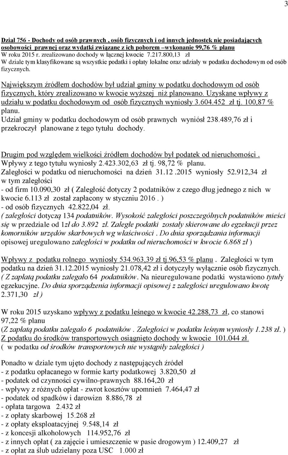 Największym źródłem dochodów był udział gminy w podatku dochodowym od osób fizycznych, który zrealizowano w kwocie wyższej niż planowano.
