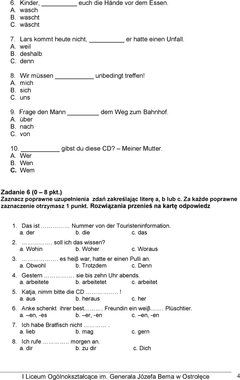 ) Zaznacz poprawne uzupełnienia zdań zakreślając literę a, b lub c. Za każde poprawne zaznaczenie otrzymasz 1 punkt. Rozwiązania przenieś na kartę odpowiedz 1.