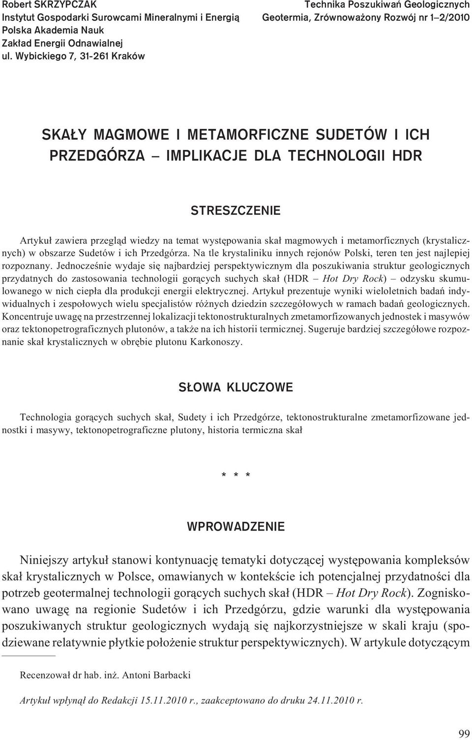 STRESZCZENIE Artyku³ zawiera przegl¹d wiedzy na temat wystêpowania ska³ magmowych i metamorficznych (krystalicznych) w obszarze Sudetów i ich Przedgórza.