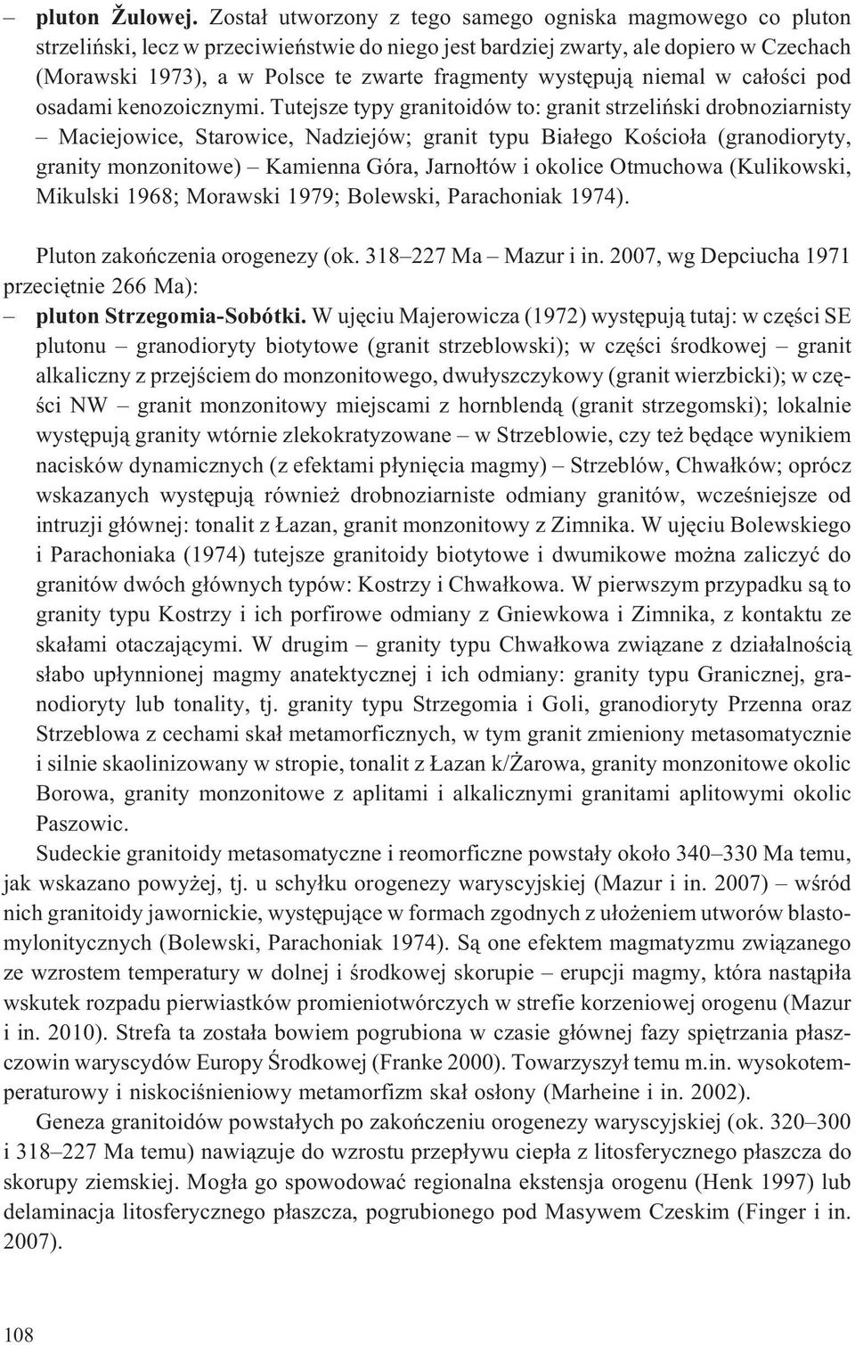 wystêpuj¹ niemal w ca³oœci pod osadami kenozoicznymi.