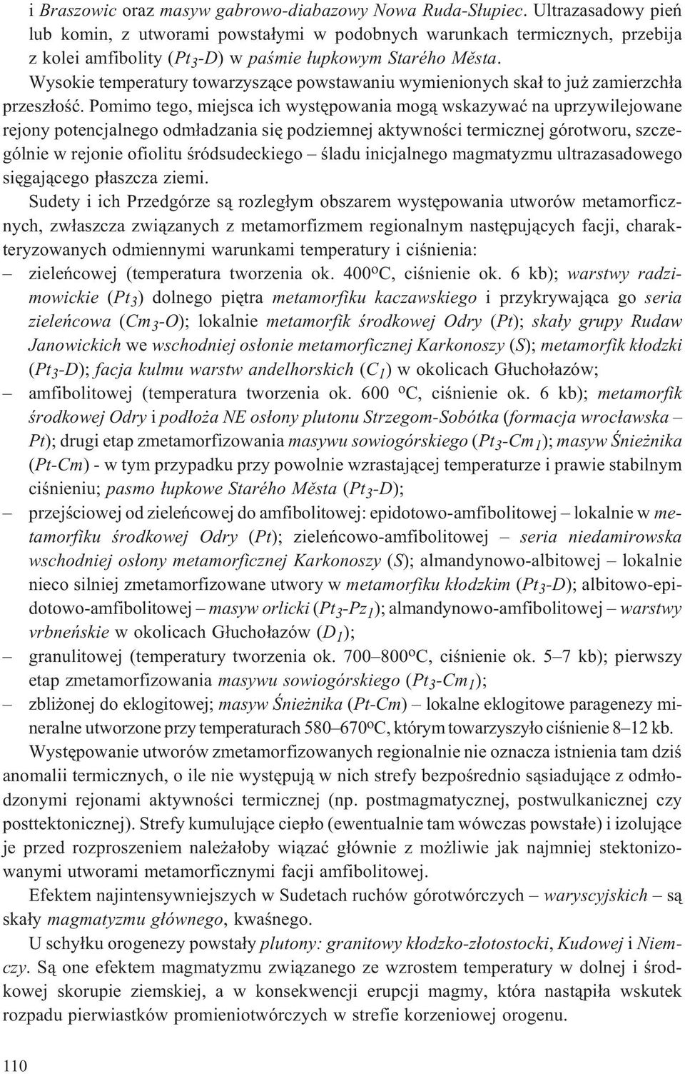 Wysokie temperatury towarzysz¹ce powstawaniu wymienionych ska³ to ju zamierzch³a przesz³oœæ.