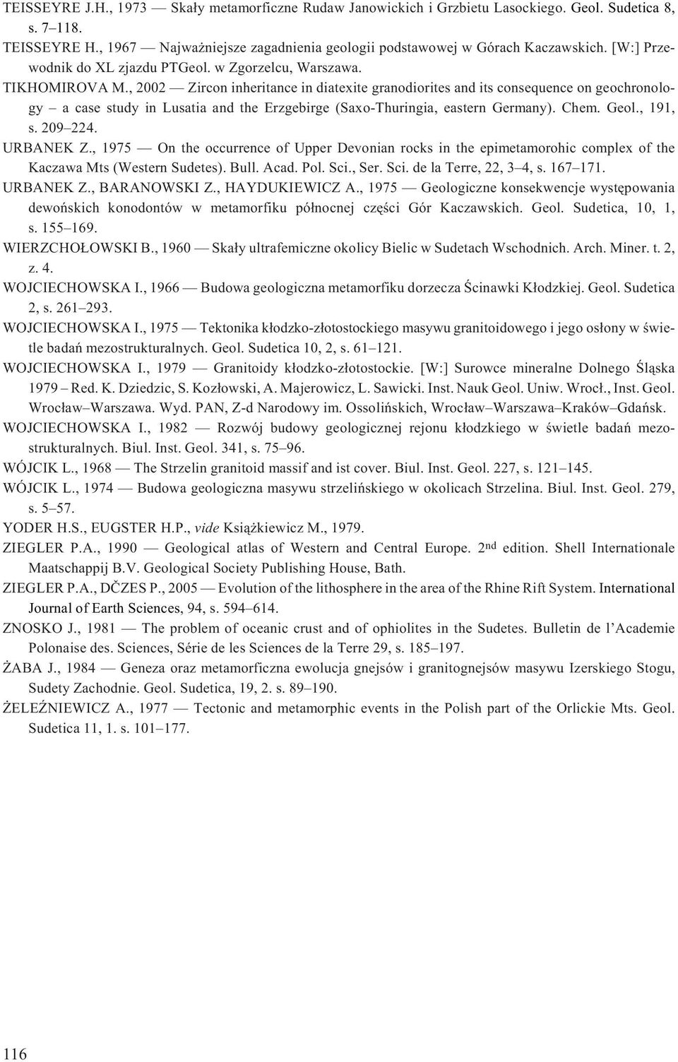 , 2002 Zircon inheritance in diatexite granodiorites and its consequence on geochronology a case study in Lusatia and the Erzgebirge (Saxo-Thuringia, eastern Germany). Chem. Geol., 191, s. 209 224.