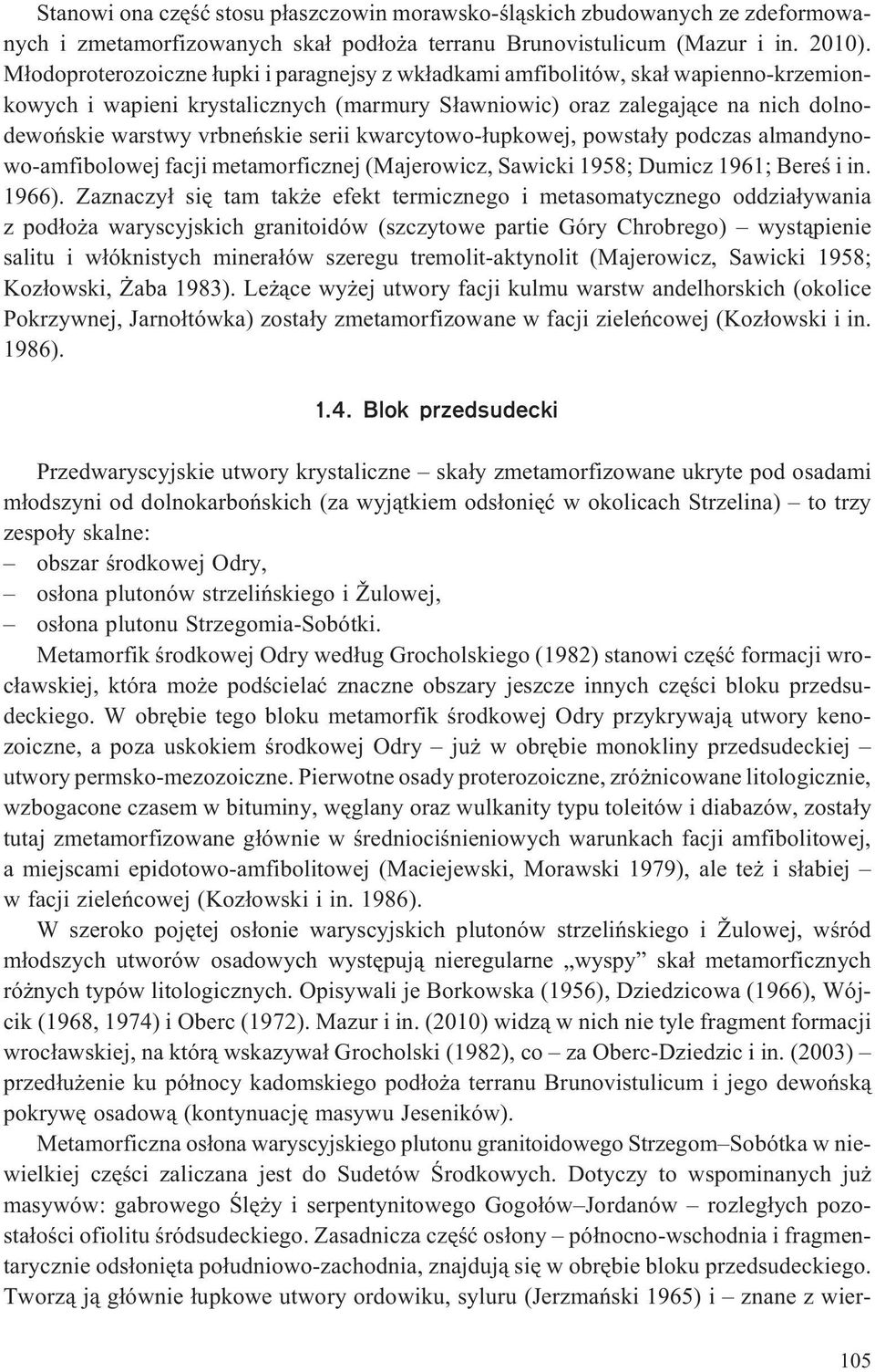 serii kwarcytowo-³upkowej, powsta³y podczas almandynowo-amfibolowej facji metamorficznej (Majerowicz, Sawicki 1958; Dumicz 1961; Bereœ i in. 1966).