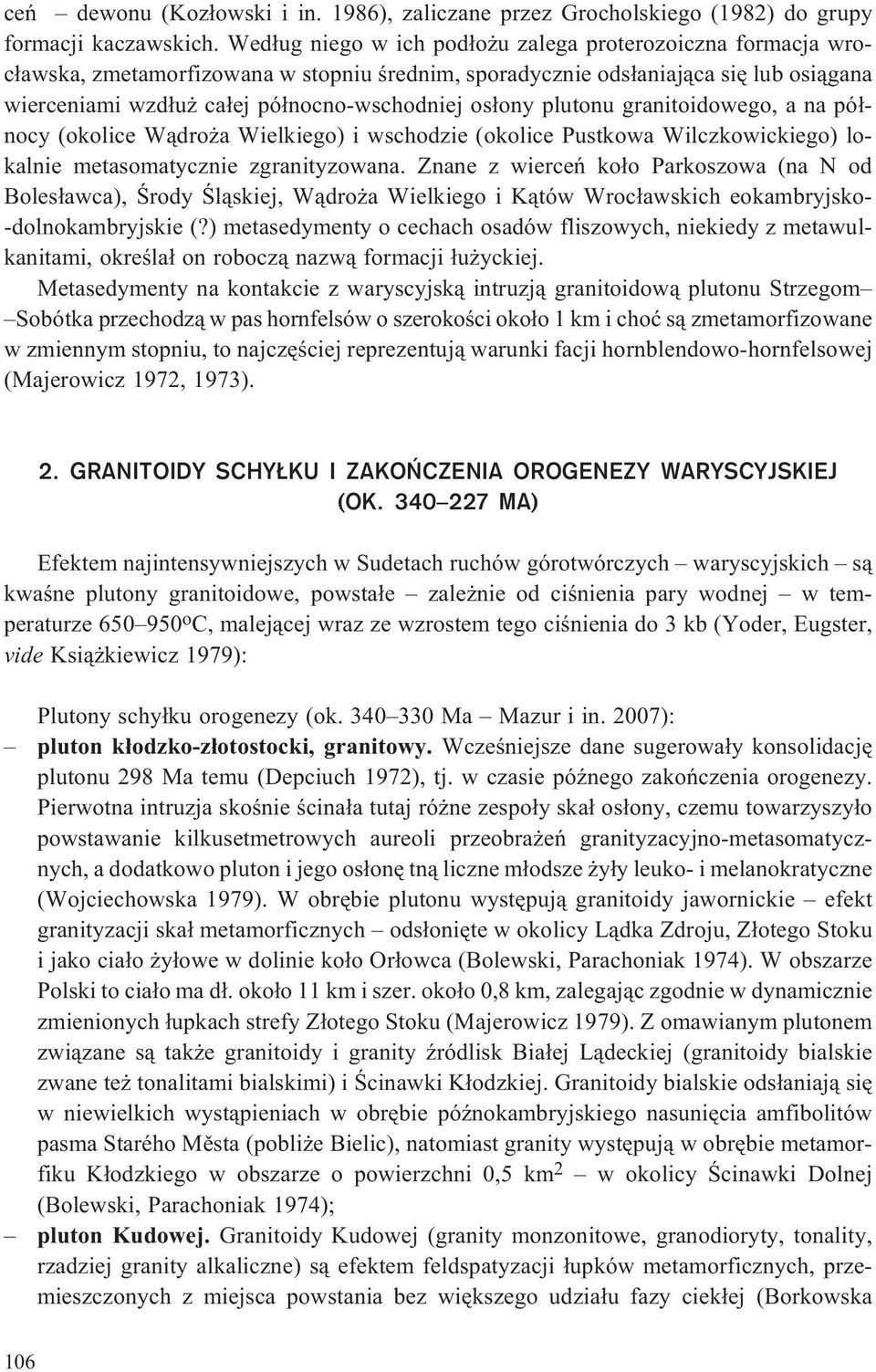 plutonu granitoidowego, a na pó³nocy (okolice W¹dro a Wielkiego) i wschodzie (okolice Pustkowa Wilczkowickiego) lokalnie metasomatycznie zgranityzowana.