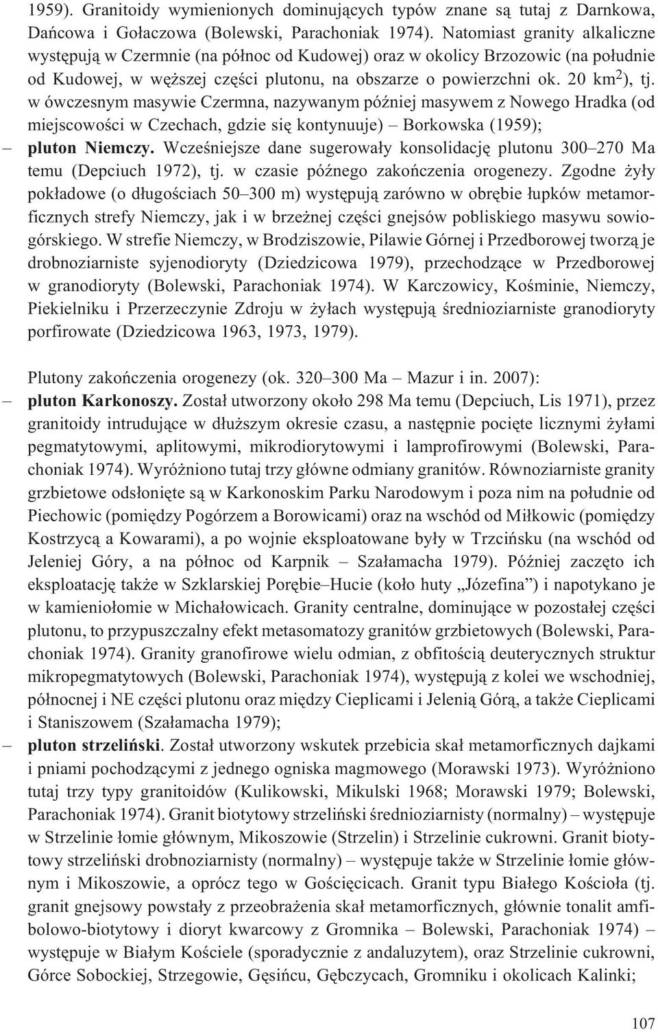 w ówczesnym masywie Czermna, nazywanym póÿniej masywem z Nowego Hradka (od miejscowoœci w Czechach, gdzie siê kontynuuje) Borkowska (1959); pluton Niemczy.
