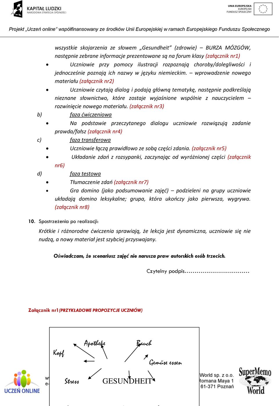 wprowadzenie nowego materiału (załącznik nr2) Uczniowie czytają dialog i podają główną tematykę, następnie podkreślają nieznane słownictwo, które zostaje wyjaśnione wspólnie z nauczycielem
