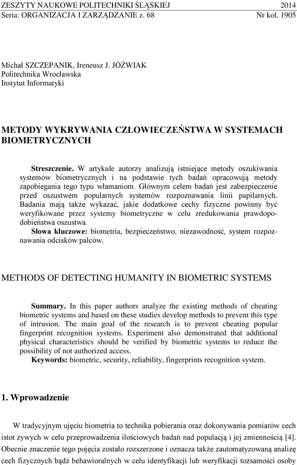 W artykule autorzy analizują istniejące metody oszukiwania systemów biometrycznych i na podstawie tych badań opracowują metody zapobiegania tego typu włamaniom.