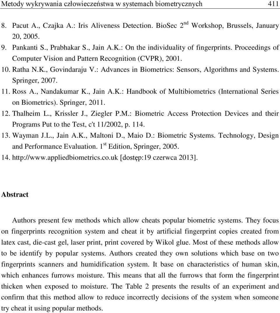 : Advances in Biometrics: Sensors, Algorithms and Systems. Springer, 2007. 11. Ross A., Nandakumar K., Jain A.K.: Handbook of Multibiometrics (International Series on Biometrics). Springer, 2011. 12.