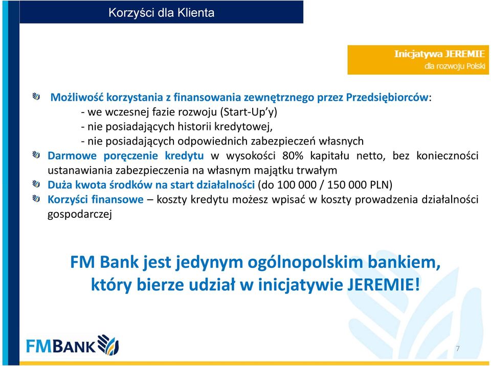 ustanawiania zabezpieczenia na własnym majątku trwałym Duża kwota środków na start działalności (do 100 000 / 150 000 PLN) Korzyści finansowe koszty