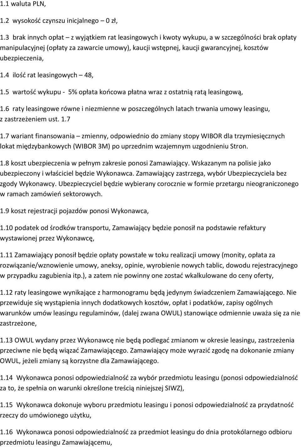 1.4 ilość rat leasingowych 48, 1.5 wartość wykupu - 5% opłata końcowa płatna wraz z ostatnią ratą leasingową, 1.