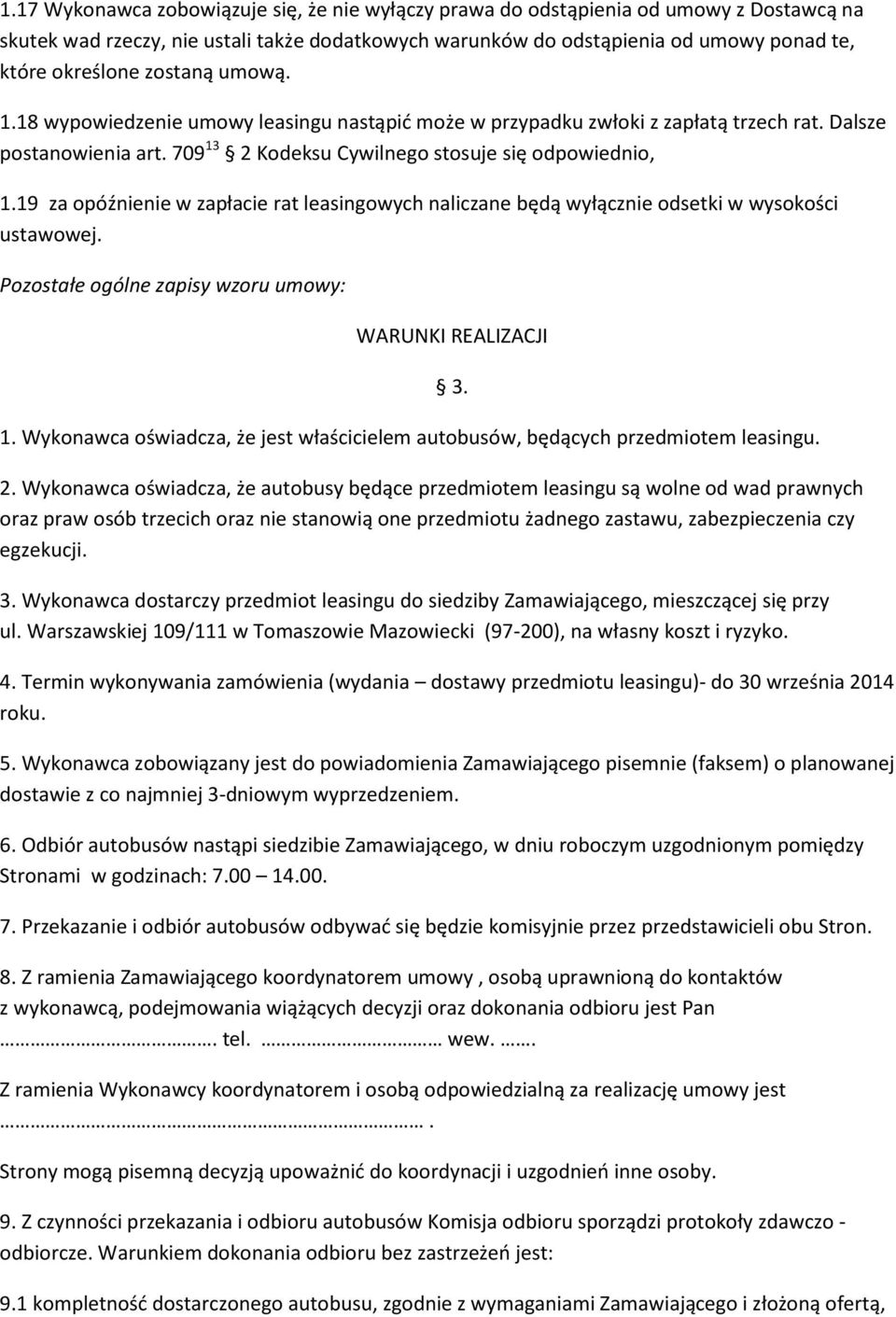 19 za opóźnienie w zapłacie rat leasingowych naliczane będą wyłącznie odsetki w wysokości ustawowej. Pozostałe ogólne zapisy wzoru umowy: WARUNKI REALIZACJI 1.