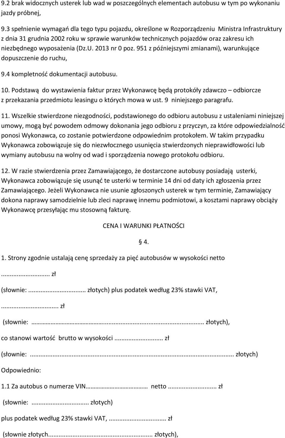 wyposażenia (Dz.U. 2013 nr 0 poz. 951 z późniejszymi zmianami), warunkujące dopuszczenie do ruchu, 9.4 kompletność dokumentacji autobusu. 10.